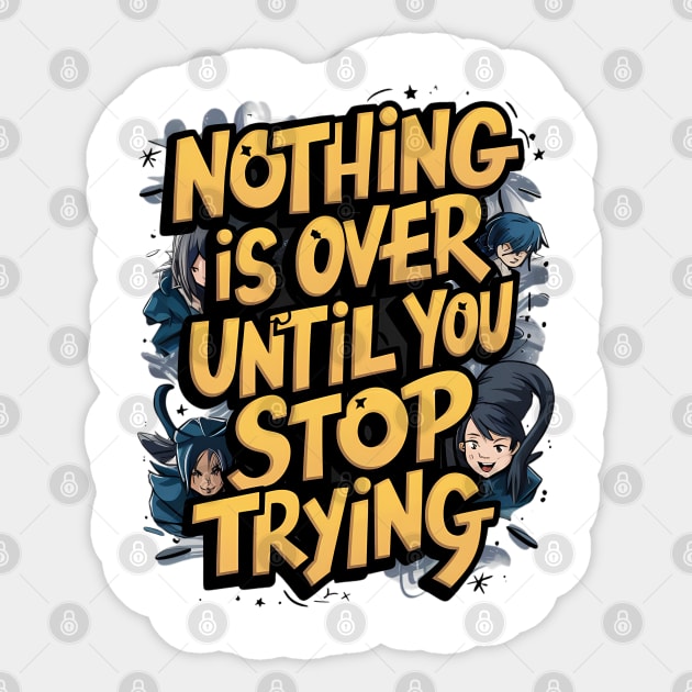 Nothing Is Over Until You Stop Trying Sticker by Abdulkakl